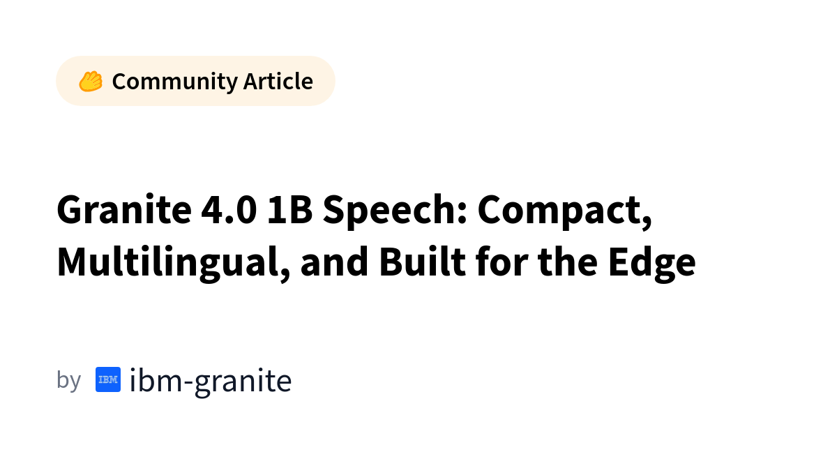 Granite 4.0 1B Speech: ASR compacto y multiplataforma diseñado para el edge